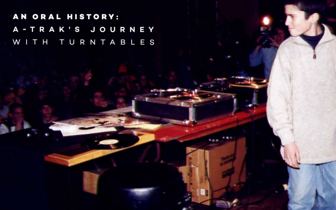 AN ORAL HISTORY: A-TRAK’S JOURNEY WITH TURNTABLES