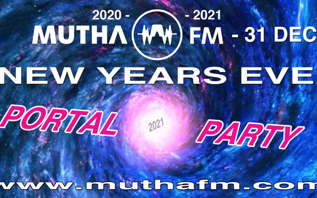 Mutha FM – New Years Eve PORTAL PARTY – Streaming Event