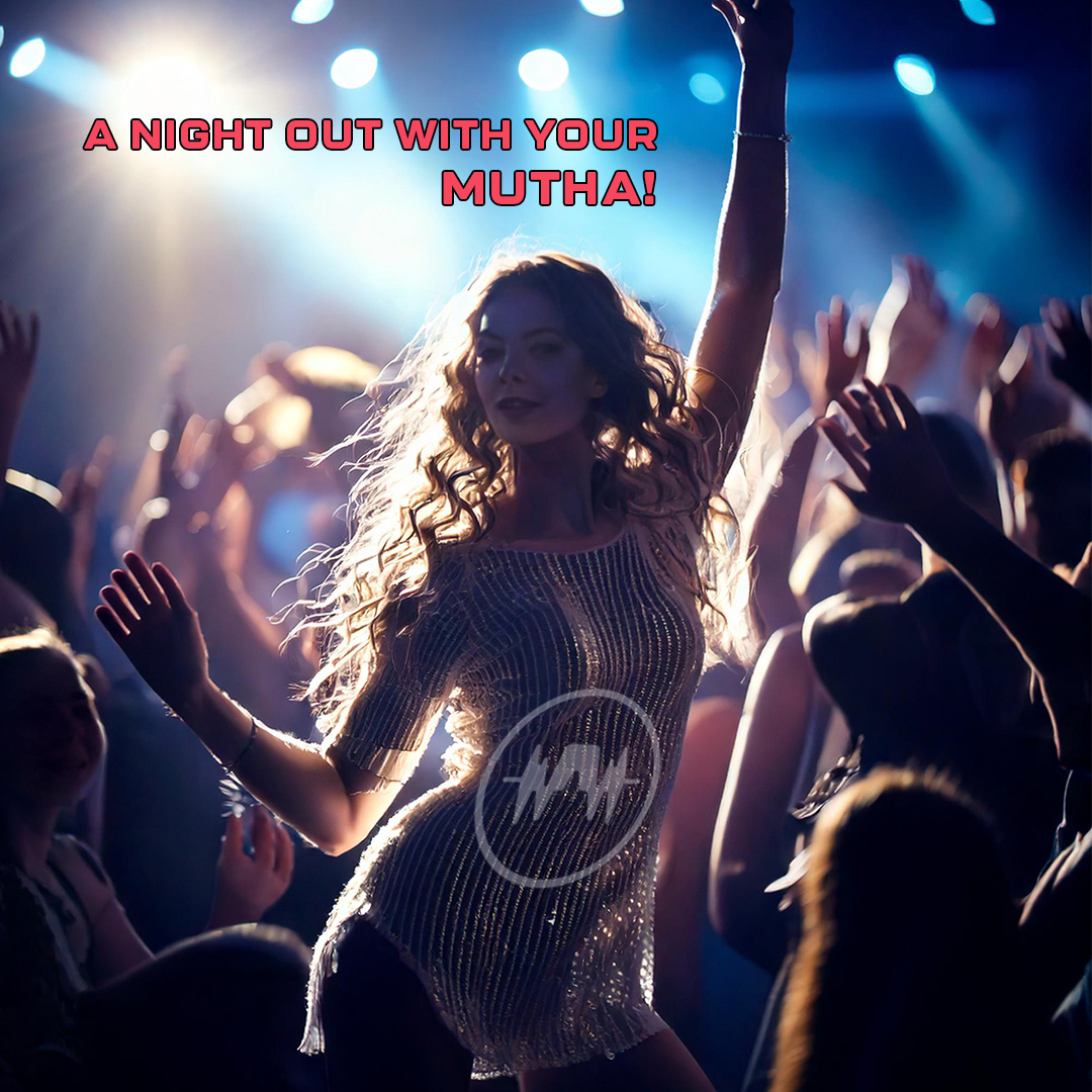 A Night Out With Your Mutha